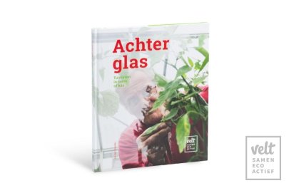 Achter glas. Tuinieren in serre of kas.